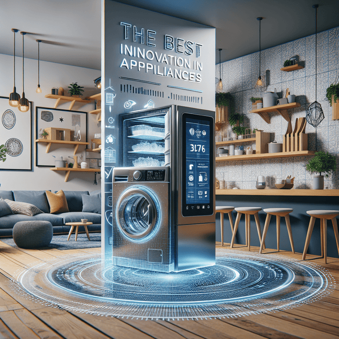 The Best Innovations in Home Appliances